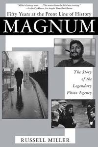 Fifty Years At The Front Line Of History: Magnum The Story Of The Legendary Photo Agency by: Miller, Russell