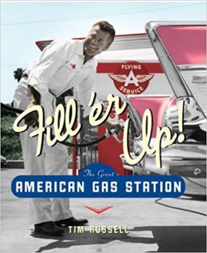 Fill'er Up!: The Great American Gas Station by: Tim Russell