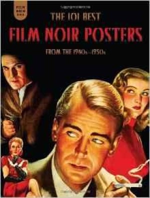 Film Noir 101: The 101 Best Film Noir Posters From The 1940s-1950sby: Fertig, Mark