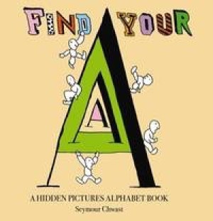 Find Your A: A Hidden Pictures Alphabet Bookby: Seymour Chwast