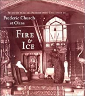 Fire & Ice: Treasures from the Photographic Collection of Frederic Church at Olanaby: Fels, Thomas