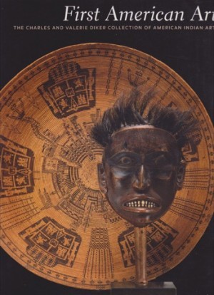 First American Art: The Charles and Valerie Diker Collection of American Indian Art by: Bernstein, Bruce [Editor]; McMaster, Gerald [Editor]; Ash-Milby, Kathleen E. [