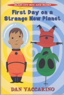 First Day on a Strange New Planet: Blast-Off Boy and Blorp (SIGNED COPY)by: Yaccarino, Dan