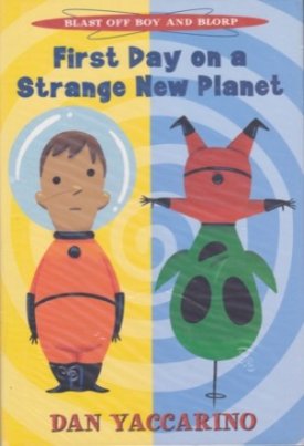 First Day on a Strange New Planet - Blast Off Boy and Blorp (SIGNED COPY)by: Yaccarino, Dan