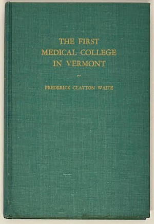 First Medical College in Vermont, The: Castleton 1818-1862by: Waite, Frederick Clayton