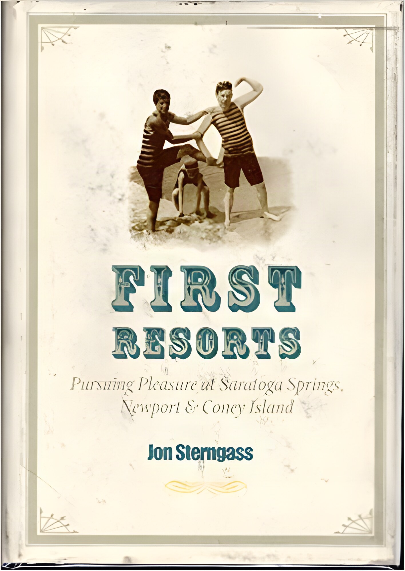 First Resorts: Pursuing Pleasure at Saratoga Springs, Newport, and Coney Islandby: Sterngass, Jon