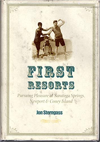 First Resorts: Pursuing Pleasure at Saratoga Springs, Newport, and Coney Islandby: Sterngass, Jon