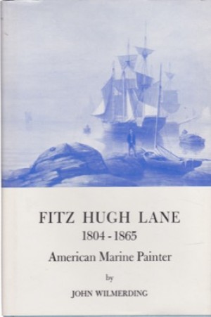 Fitz Hugh Lane, 1804-1865: American Marine Painterby: Wilmerding, John 