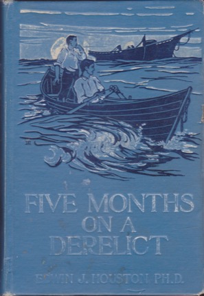 Five Months on a Derelict: Or, Adventures on a Floating Wreck in the Pacificby: Edwin J. Houston