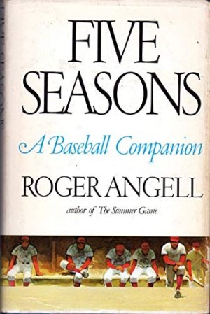 Five Seasons: A Baseball Companion by: Roger Angell