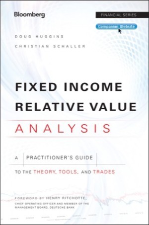 Fixed Income Relative Value Analysis: A Practitioners Guide to the Theory, Tools, and Tradesby: Huggins, Doug; Schaller, Christian