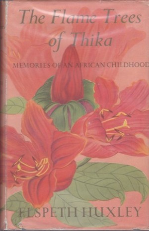 Flame Trees of Thika: Memories of an African Childhoodby: Huxley, Elspeth 