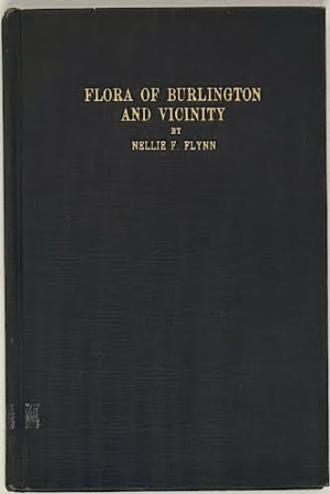 Flora of Burlington and Vicinity: A List of the Fern and Seed Plants Growing Without Cultivation (INSCRIBED BY AUTHOR'S HUSBAND)by: Flynn, Nellie F.