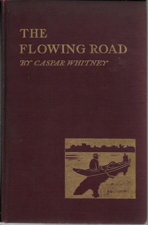 Flowing Road, The: Adventuring on the Great Rivers of South Americaby: Whitney, Caspar