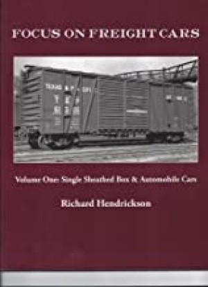 Focus on Freight Cars, Volume One: Single Sheathed Box & Automobile Carsby: Richard. Hendrickson