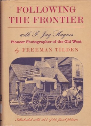 Following the Frontier with F. Jay Haynes, Pioneer Photographer of the Old Westby: Tilden, Freeman