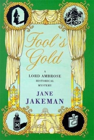 Fool's Gold: A Lord Ambrose Historical Mystery by: Jakeman, Jane 