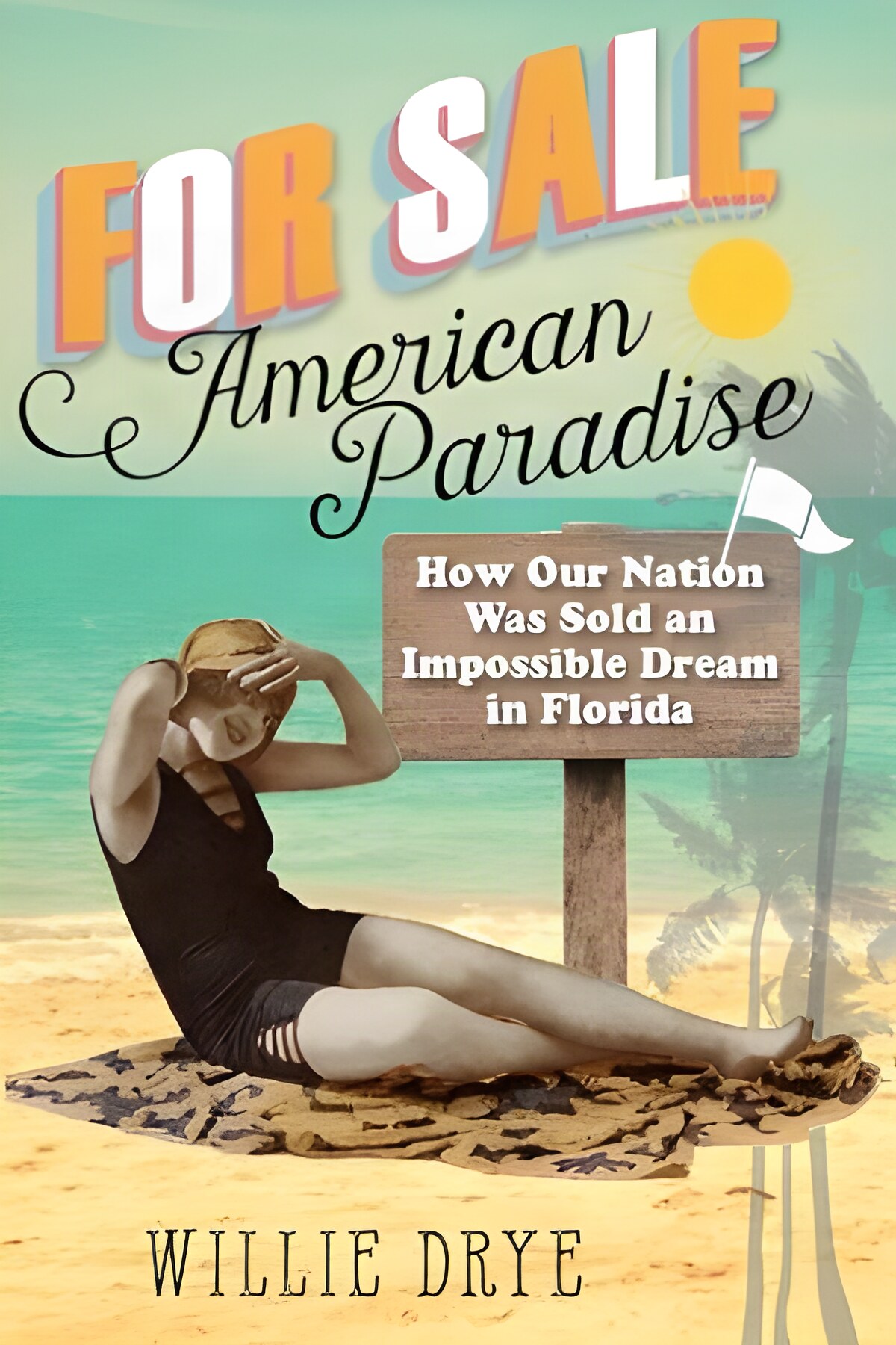 For Sale - American Paradise: How Our Nation Was Sold an Impossible Dream in Floridaby: Willie Drye