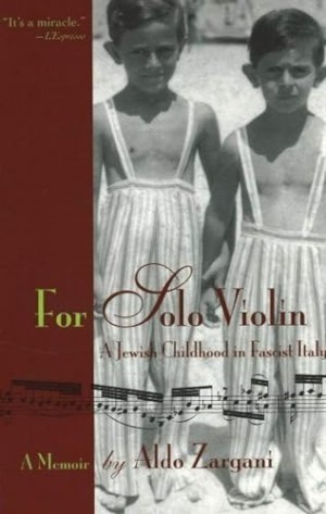 For Solo Violin: A Jewish Childhood in Fascist Italy by: Zargani, Aldo 
