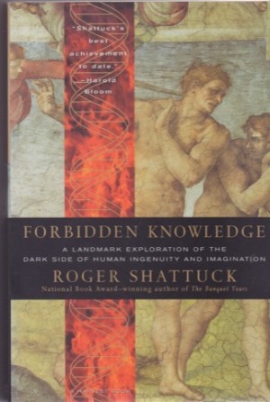 Forbidden Knowledge: From Prometheus to Pornography by: Roger Shattuck 