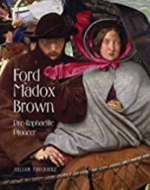 Ford Madox Brown: Pre- Raphaelite Pioneer by: Treuherz,  Julian 