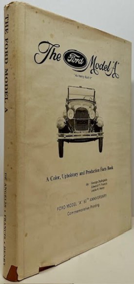 Ford Model A, As Henry Built It: Color, Upholstery and Production Facts Bookby: DeAngelis, George, Edward P. Francis, Leslie R. Henry