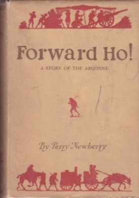 Forward Ho!: A Story of the Argonneby: Newberry, Perry
