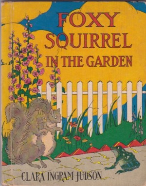 Foxy Squirrel in the Gardenby: Clara Ingram Judson /Frances Beem