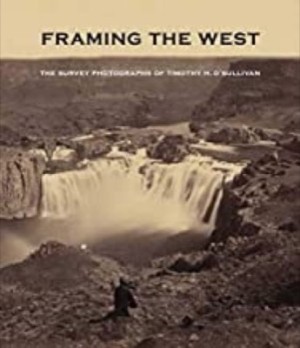 Framing the West: The Survey Photographs of Timothy H. O'Sullivanby: Toby Jurovics, Carol Johnson, et al.