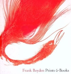 Frank Boyden: Prints and Booksby: Prudence F. Roberts / Ian H. Boyden