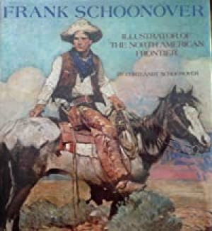 Frank Schoonover: Illustrator of the North American Frontierby: Frank Earle Schoonover and Cortlandt Schoonover