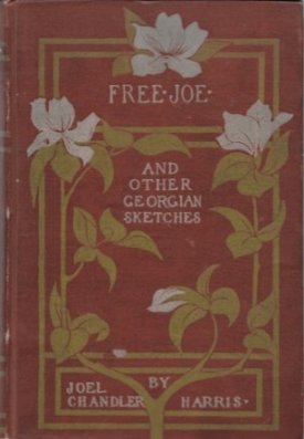 Free Joe and Other Georgian Sketchesby: Harris, Joel Chandler