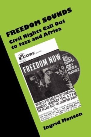 Freedom Sounds: Civil Rights Call out to Jazz and Africa by: Ingrid Monson