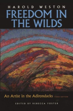 Freedom in the Wilds: An Artist in the Adirondacksby: Harold Weston / Rebecca Foster (Ed.)