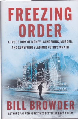 Freezing Order: A True Story of Money Laundering, Murder, and Surviving Vladimir Putin's Wrath by: Bill Browder