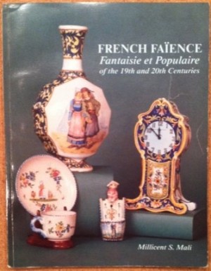 French Faience: Fantaisie Et Populaire of the 19th and 20th Centuries (SIGNED COPY)by: Millicent S. Mali