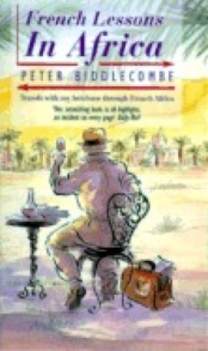 French Lessons in Africa: Travels with My Briefcase Through French Africaby: Peter Biddlecombe