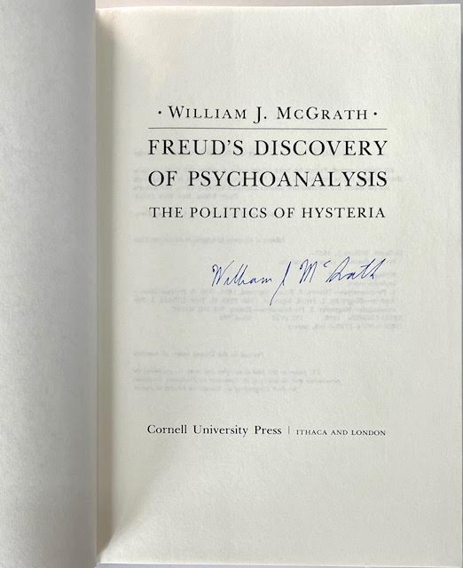Freud's Discovery of Psychoanalysis: The Politics of Hysteria (SIGNED BY AUTHOR)by: McGrath, William J.
