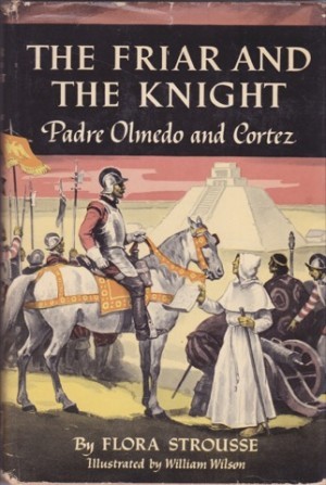 Friar and the Knight, The - Padre Olmedo and Cortez (SIGNED COPY)by: Strousse, Flora