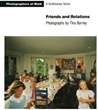 Friends and Relations : Photographs by Tina Barneyby: Barney/Sullivan, Constance (Editor), Tina
