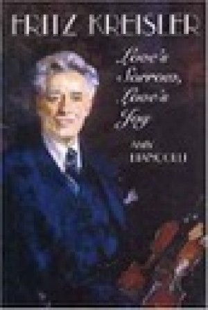 Fritz Kreisler : Love's Sorrow, Love's Joyby: Biancolli, Amy