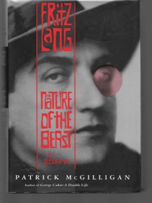 Fritz Lang: The Nature of the Beast by: McGilligan, Patrick 