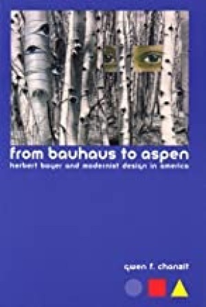 From Bauhaus To Aspen: Herbert Bayer And Modernist Design In Americaby: Chanzit, Gwen F.