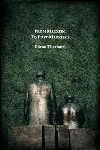 From Marxism to Post-Marxism?by: Goran Therborn 