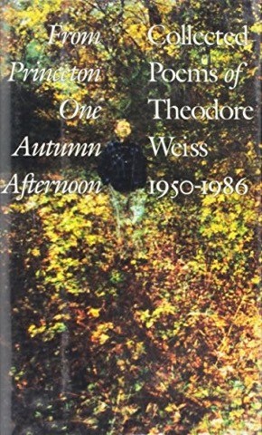 From Princeton One Autumn Afternoon: Collected Poems of Theodore Weiss 1950-1986by: Weiss, Theodore
