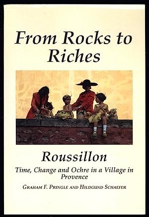 From Rocks to Riches: Roussillon, Time, Change and Ochre in a Village in Provenceby: Graham F. Pringle and Hildgund Schaefer