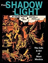 From Shadow to Light: The Life and Art of Mort Meskin by: Brower Steven with Peter and Philip Meskin; Jerry Robinson intro.
