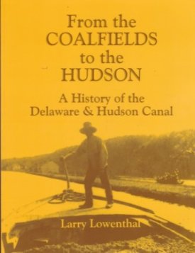 From the Coalfields to the Hudson: A History of the Delaware & Hudson Canalby: Lowenthal, Larry 