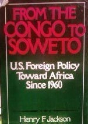 From the Congo to Soweto: U.S. Foreign Policy toward Africa since 1960by: Henry F. Jackson