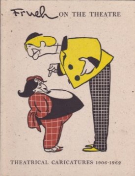 Frueh on the Theatre: Theatrical Caricatures 1906-1962by: Silverman, Maxwell